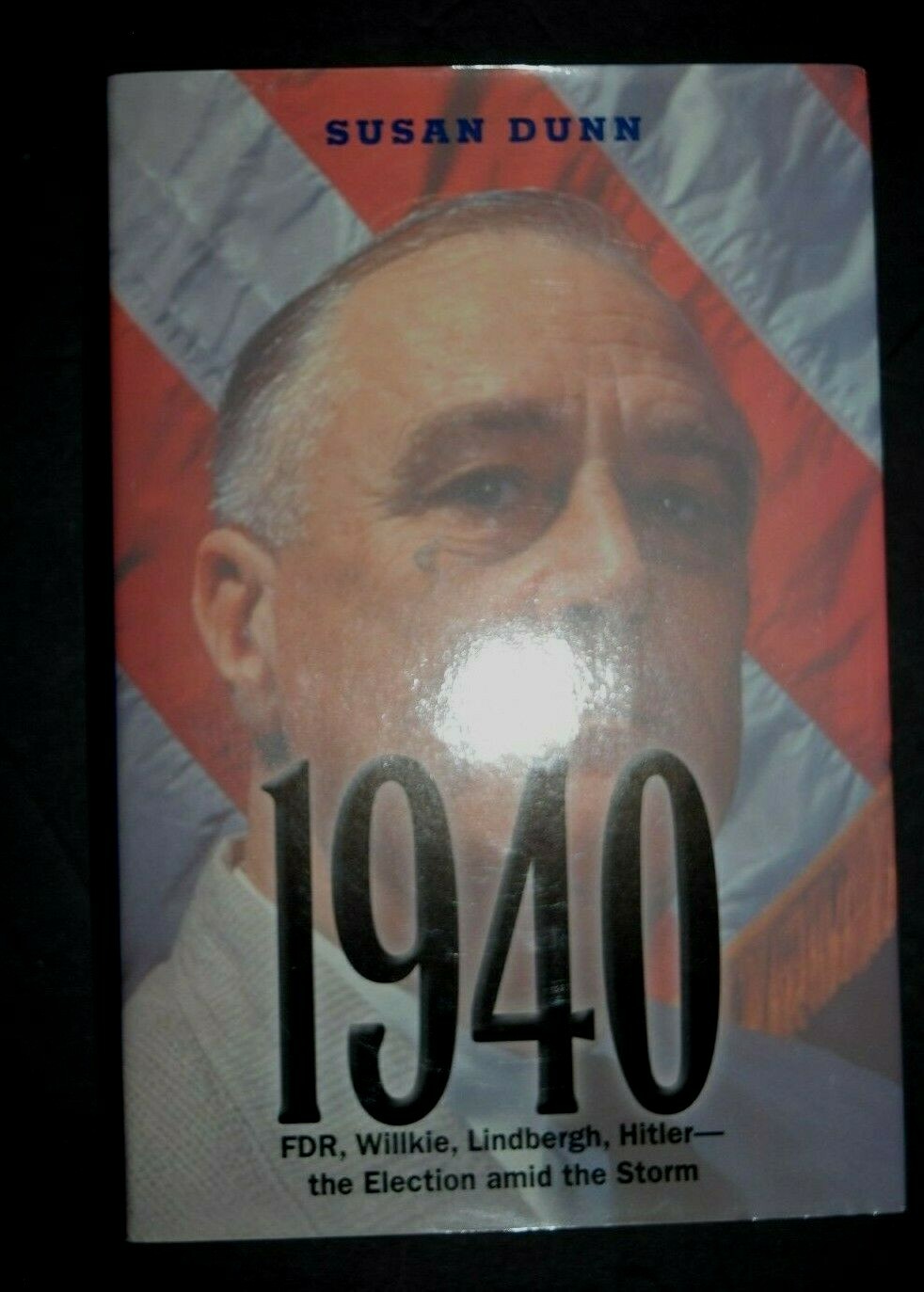 “1940: FDR, Willkie, Lindbergh, Hitler ….” by Susan Dunn, NEW, 415 Pages BRL#3