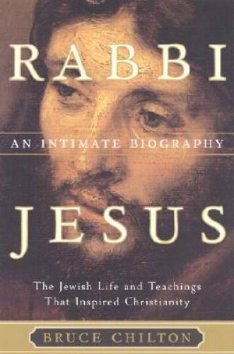 Rabbi Jesus: An Intimate Biography – Paperback By Chilton, Bruce – GOOD