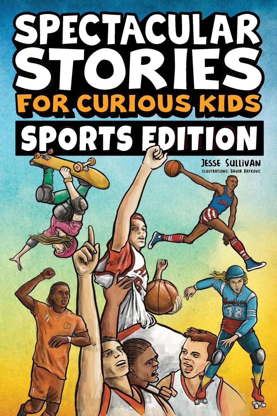 Spectacular Stories for Curious Kids Sports Edition: Fascinating Tales to In…