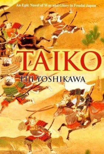 Taiko: An Epic Novel of War and Glory in Feudal Japan by Eiji Yoshikawa English