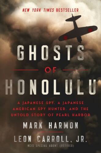 Ghosts of Honolulu: A Japanese Spy, A Japanese American Spy Hunter, – VERY GOOD
