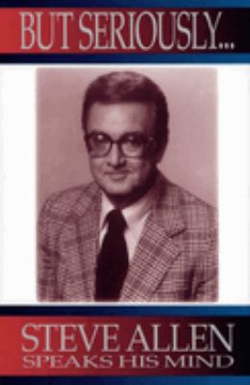 But Seriously… : Steve Allen Speaks His Mind Hardcover Steve Al